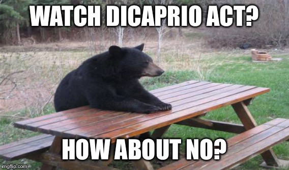 WATCH DICAPRIO ACT? HOW ABOUT NO? | made w/ Imgflip meme maker