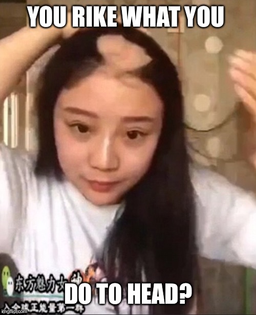 YOU RIKE WHAT YOU DO TO HEAD? | made w/ Imgflip meme maker