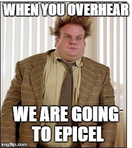 Tommy boy | WHEN YOU OVERHEAR; WE ARE GOING TO EPICEL | image tagged in tommy boy | made w/ Imgflip meme maker