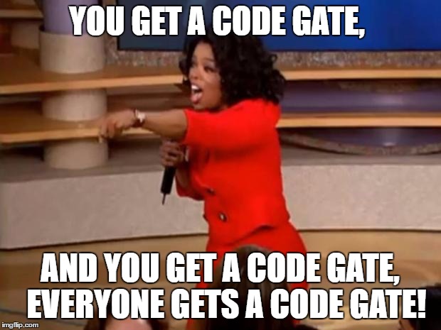 Oprah - you get a car | YOU GET A CODE GATE, AND YOU GET A CODE GATE, 
EVERYONE GETS A CODE GATE! | image tagged in oprah - you get a car | made w/ Imgflip meme maker