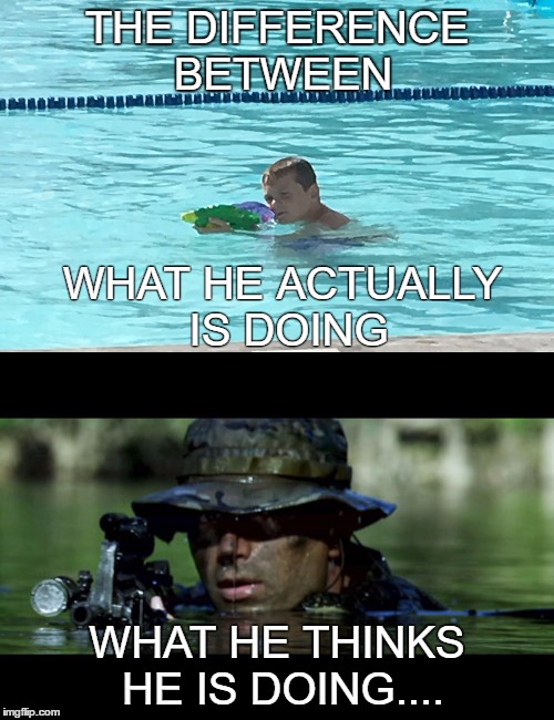 BOYS TO MEN | THE DIFFERENCE BETWEEN; WHAT HE ACTUALLY IS DOING; WHAT HE THINKS HE IS DOING.... | image tagged in boys,seals,military,guns,water | made w/ Imgflip meme maker