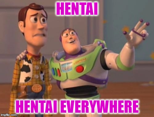 X, X Everywhere | HENTAI; HENTAI EVERYWHERE | image tagged in memes,x x everywhere | made w/ Imgflip meme maker