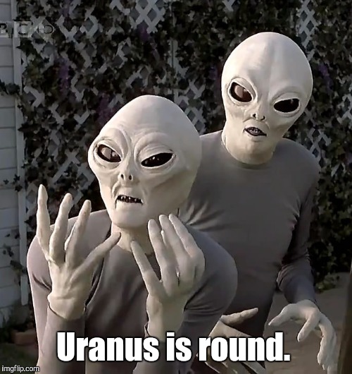 Uranus is round. | made w/ Imgflip meme maker