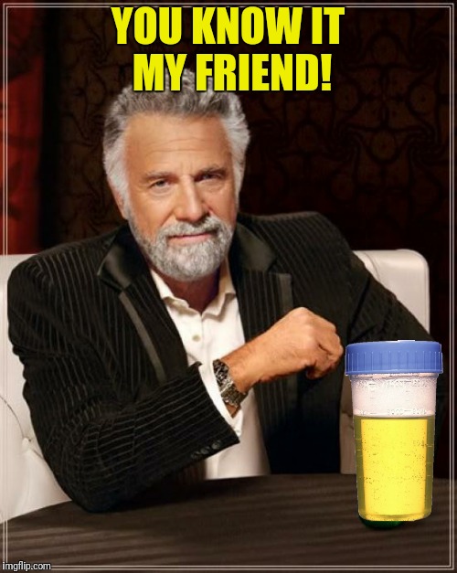 YOU KNOW IT MY FRIEND! | made w/ Imgflip meme maker