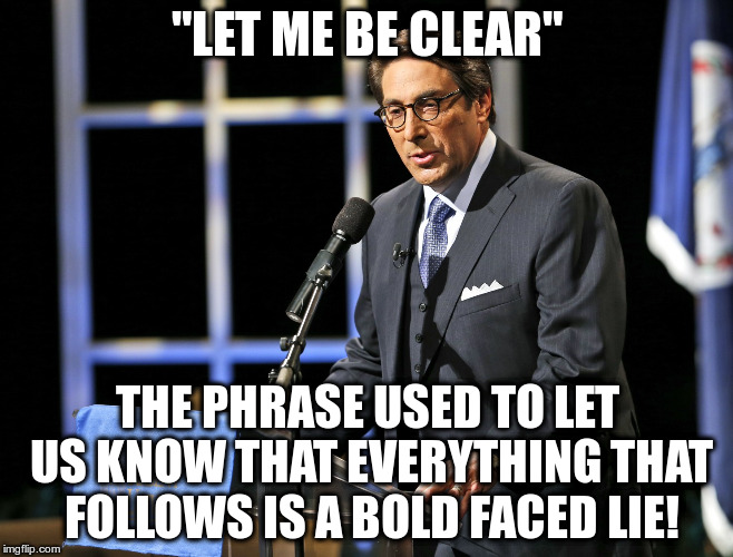 So is he under investigation??? | "LET ME BE CLEAR"; THE PHRASE USED TO LET US KNOW THAT EVERYTHING THAT FOLLOWS IS A BOLD FACED LIE! | image tagged in trump,humor,sekulow,politics | made w/ Imgflip meme maker