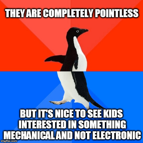 Socially Awesome Awkward Penguin Meme | THEY ARE COMPLETELY POINTLESS; BUT IT'S NICE TO SEE KIDS INTERESTED IN SOMETHING MECHANICAL AND NOT ELECTRONIC | image tagged in memes,socially awesome awkward penguin | made w/ Imgflip meme maker
