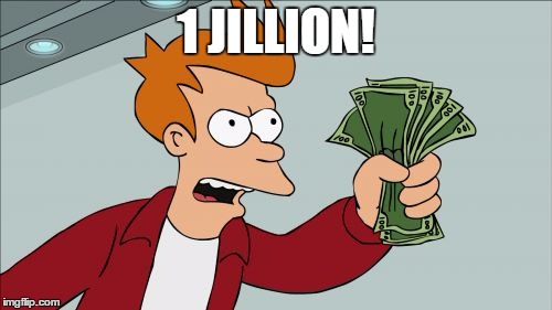 Shut Up And Take My Money Fry Meme | 1 JILLION! | image tagged in memes,shut up and take my money fry | made w/ Imgflip meme maker