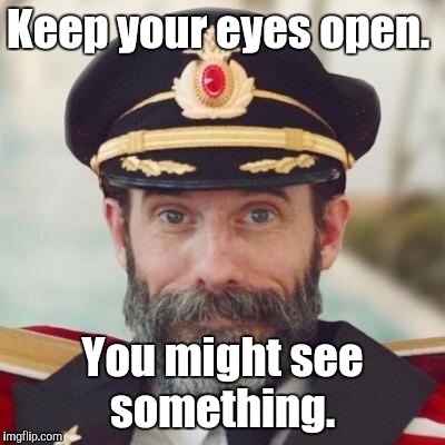 1jdo5i.jpg | Keep your eyes open. You might see something. | image tagged in 1jdo5ijpg | made w/ Imgflip meme maker