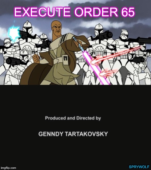 EXECUTE ORDER 65; SPRYWOLF | image tagged in star wars,clone wars,clone trooper,mace windu | made w/ Imgflip meme maker