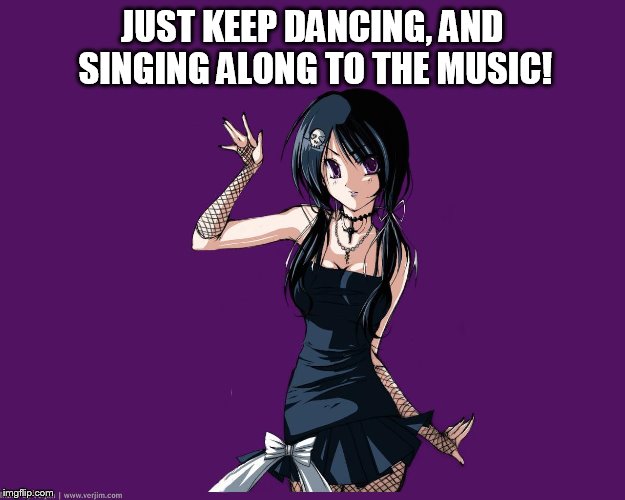 Keep Dancing and Singing | JUST KEEP DANCING, AND SINGING ALONG TO THE MUSIC! | image tagged in memes,dancing,singing,rock and roll,hard rock,music | made w/ Imgflip meme maker