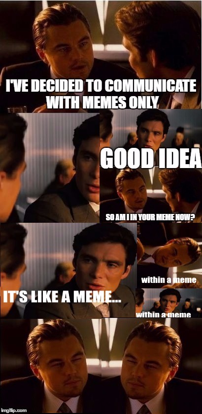 we need to ge memer | image tagged in inception | made w/ Imgflip meme maker