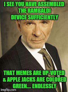 Memes, Alias, Sloan | I SEE YOU HAVE ASSEMBLED THE RAMBALDI DEVICE SUFFICIENTLY THAT MEMES ARE UP-VOTED & APPLE JACKS ARE COLORED GREEN.... ENDLESSLY | image tagged in memes alias sloan | made w/ Imgflip meme maker