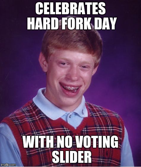 Bad Luck Brian Meme | CELEBRATES HARD FORK DAY; WITH NO VOTING SLIDER | image tagged in memes,bad luck brian | made w/ Imgflip meme maker