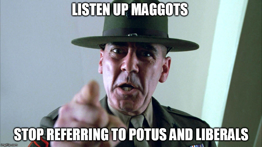And imgflip will become once again a better and peaceful place | LISTEN UP MAGGOTS; STOP REFERRING TO POTUS AND LIBERALS | image tagged in listen up | made w/ Imgflip meme maker