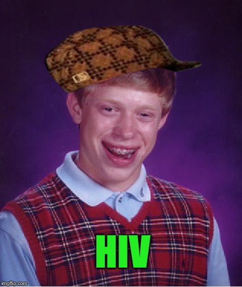 Bad Luck Brian Meme | HIV | image tagged in memes,bad luck brian,scumbag | made w/ Imgflip meme maker