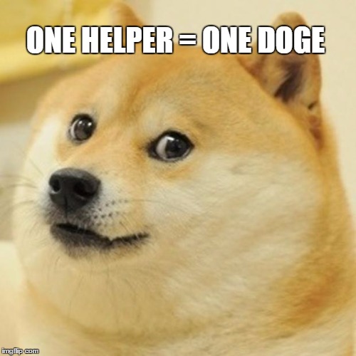 Doge | ONE HELPER = ONE DOGE | image tagged in memes,doge | made w/ Imgflip meme maker