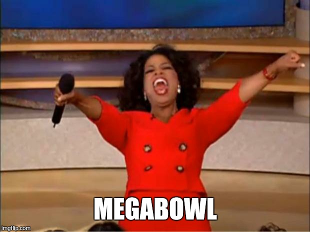Oprah You Get A Meme | MEGABOWL | image tagged in memes,oprah you get a | made w/ Imgflip meme maker