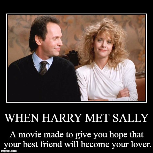 When Harry Met Sally | image tagged in funny,demotivationals | made w/ Imgflip demotivational maker
