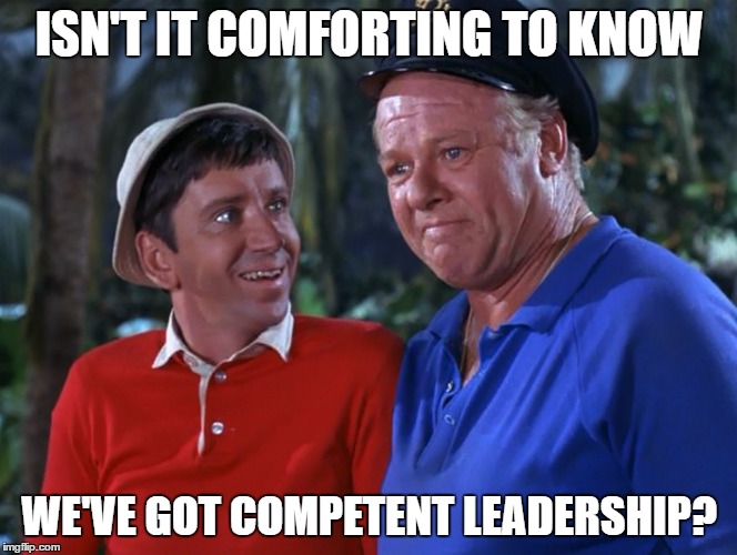 Competent Leadership | ISN'T IT COMFORTING TO KNOW; WE'VE GOT COMPETENT LEADERSHIP? | image tagged in trump | made w/ Imgflip meme maker