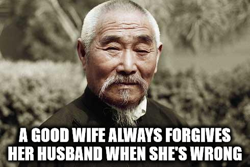 Men, remember: when you marry your Miss Right, make sure her first name is not Always | A GOOD WIFE ALWAYS FORGIVES HER HUSBAND WHEN SHE'S WRONG | image tagged in wise man,marriage,arguments,forgiveness | made w/ Imgflip meme maker