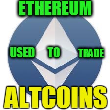 ETHEREUM; USED      TO; TRADE; ALTCOINS | made w/ Imgflip meme maker