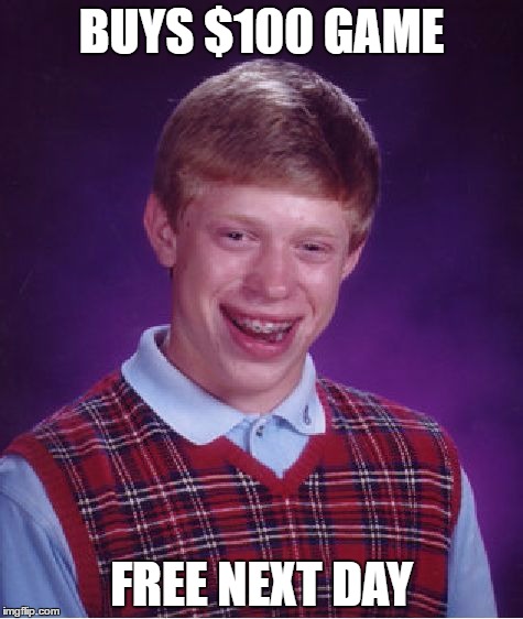 Bad Luck Brian | BUYS $100 GAME; FREE NEXT DAY | image tagged in memes,bad luck brian | made w/ Imgflip meme maker