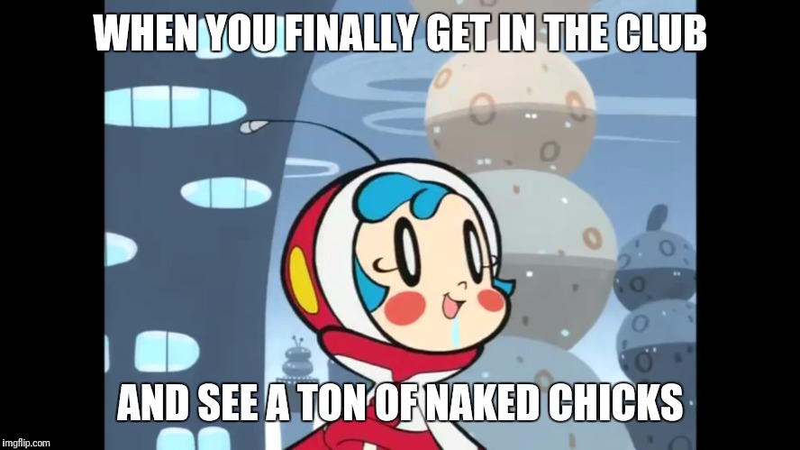 Horny milk chan | WHEN YOU FINALLY GET IN THE CLUB; AND SEE A TON OF NAKED CHICKS | image tagged in memes,supermilkchan | made w/ Imgflip meme maker