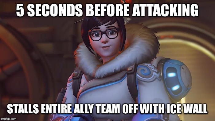 Which is why my Dad bought the "Dipstick" voice line for his main, Junkrat. | 5 SECONDS BEFORE ATTACKING; STALLS ENTIRE ALLY TEAM OFF WITH ICE WALL | image tagged in mei,memes,relatable | made w/ Imgflip meme maker