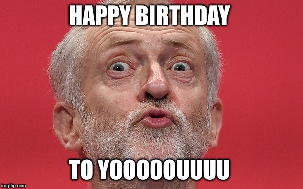 Corbin Marxist | HAPPY BIRTHDAY; TO YOOOOOUUUU | image tagged in corbin marxist | made w/ Imgflip meme maker