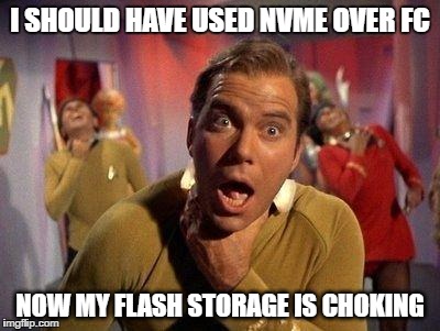 Capt Kirk Choking over NVME | I SHOULD HAVE USED NVME OVER FC; NOW MY FLASH STORAGE IS CHOKING | image tagged in captain kirk choke | made w/ Imgflip meme maker