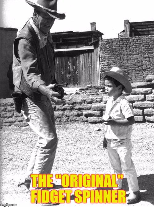 John Wayne | THE "ORIGINAL" FIDGET SPINNER | image tagged in john wayne | made w/ Imgflip meme maker