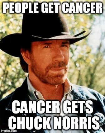 Chuck Norris | PEOPLE GET CANCER; CANCER GETS CHUCK NORRIS | image tagged in memes,chuck norris | made w/ Imgflip meme maker