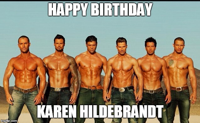 HappyBirthday | HAPPY BIRTHDAY; KAREN HILDEBRANDT | image tagged in happybirthday | made w/ Imgflip meme maker