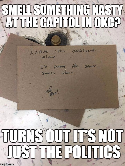This pic is from the capitol basement in OKC, looks like the sewers are contributing to the stench up there now, too! | SMELL SOMETHING NASTY AT THE CAPITOL IN OKC? TURNS OUT IT'S NOT JUST THE POLITICS | image tagged in oklahoma,politics lol,sewage,funny,nasty,stank | made w/ Imgflip meme maker