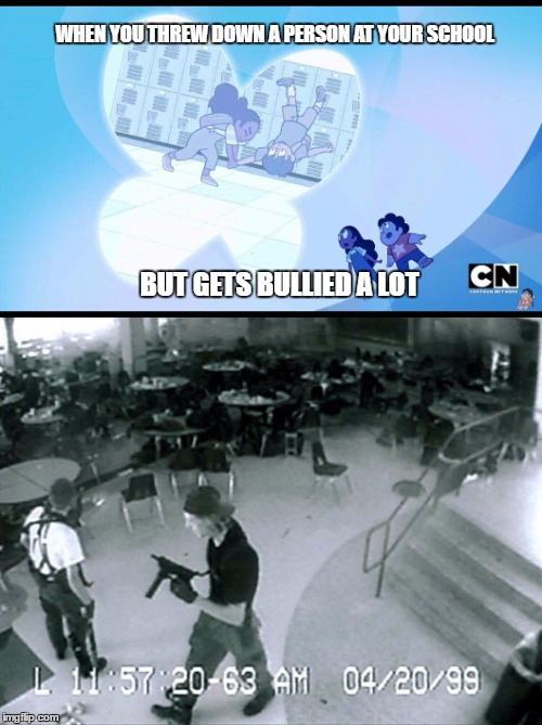 Oh Jeff.... You're still a minor character but, why? | WHEN YOU THREW DOWN A PERSON AT YOUR SCHOOL; BUT GETS BULLIED A LOT | image tagged in steven universe,columbine,offensive | made w/ Imgflip meme maker