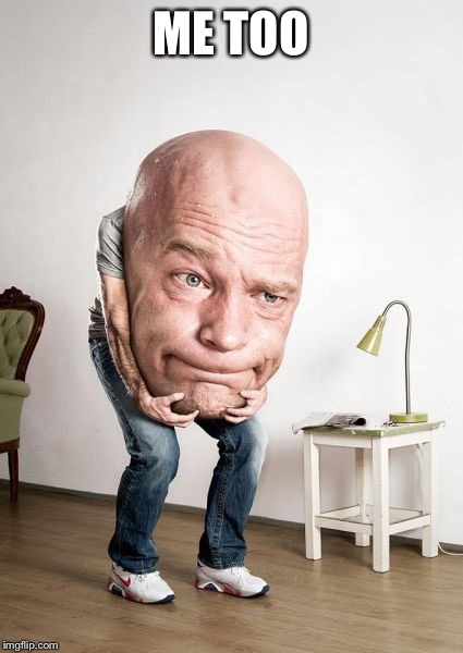 Bowling Ball Head Man | ME TOO | image tagged in bowling ball head man | made w/ Imgflip meme maker