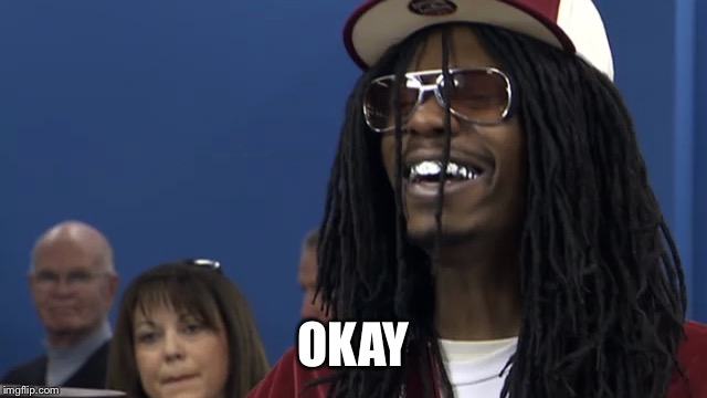 lil jon okay | OKAY | image tagged in lil jon okay | made w/ Imgflip meme maker