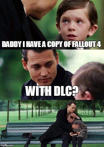 Finding Neverland Meme | DADDY I HAVE A COPY OF FALLOUT 4; WITH DLC? | image tagged in memes,finding neverland | made w/ Imgflip meme maker