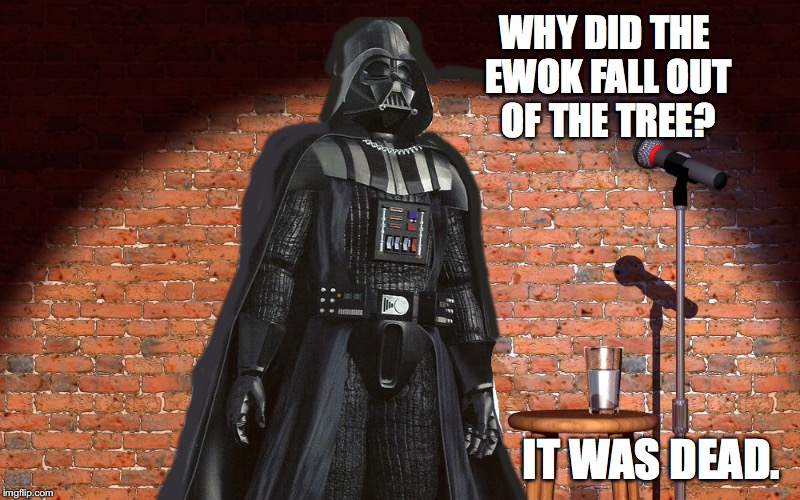 WHY DID THE EWOK FALL OUT OF THE TREE? IT WAS DEAD. | made w/ Imgflip meme maker