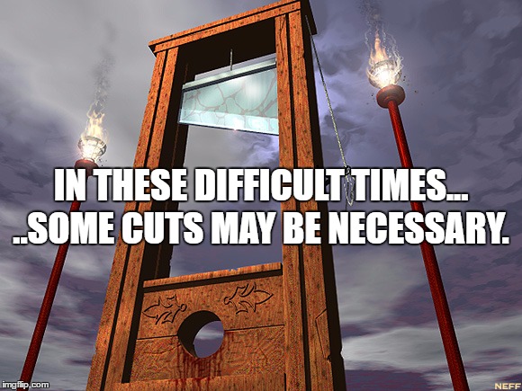 IN THESE DIFFICULT TIMES... ..SOME CUTS MAY BE NECESSARY. | image tagged in donald trump,make america great again,impeach trump | made w/ Imgflip meme maker