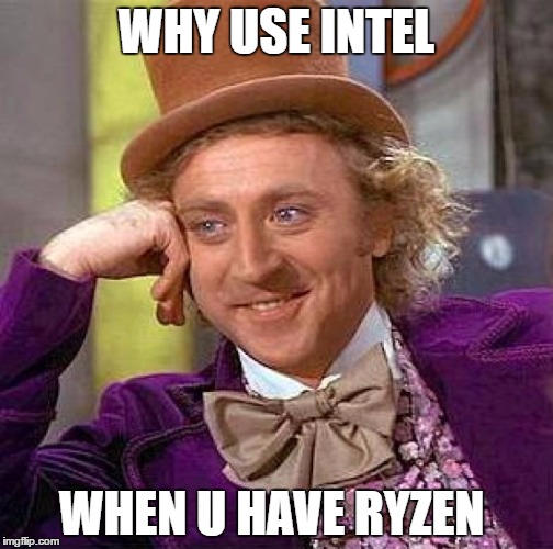 #pcmasterrace | WHY USE INTEL; WHEN U HAVE RYZEN | image tagged in memes,creepy condescending wonka,pcmasterrace | made w/ Imgflip meme maker