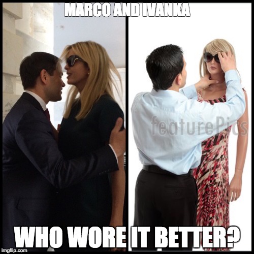 MARCO AND IVANKA; WHO WORE IT BETTER? | image tagged in who wore it better,marco rubio,ivanka trump | made w/ Imgflip meme maker