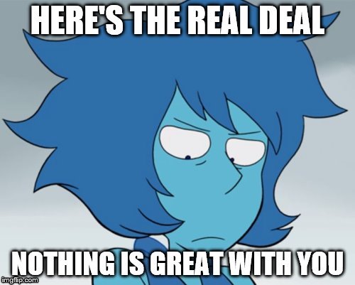 When you get anger issues. | image tagged in lapis lazuli | made w/ Imgflip meme maker