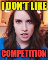 I DON'T LIKE COMPETITION | made w/ Imgflip meme maker