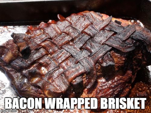 BACON WRAPPED BRISKET | made w/ Imgflip meme maker