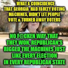 Handel | WHAT A COINCIDENCE THAT GEORGIA  HAD FAULTY VOTING MACHINES, DIDN'T LET PEOPLE VOTE & TURNED AWAY VOTERS; NO F@CKEN WAY THAT THEY WON, REPUBLICAN'S RIGGED THE MACHINES JUST LIKE EVERY ELECTION IN EVERY REPUBLICAN STATE | image tagged in handel | made w/ Imgflip meme maker