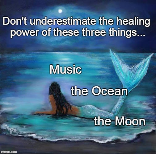 Don't underestimate the healing power of these three things... Music; the Ocean; the Moon | image tagged in healing,power,music,ocean,moon | made w/ Imgflip meme maker