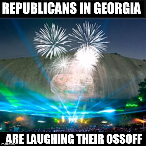 REPUBLICANS IN GEORGIA; ARE LAUGHING THEIR OSSOFF | image tagged in republicans | made w/ Imgflip meme maker