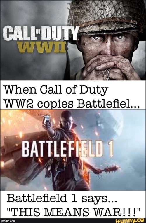 image tagged in callofdutyww2 vs battlefield 1 | made w/ Imgflip meme maker