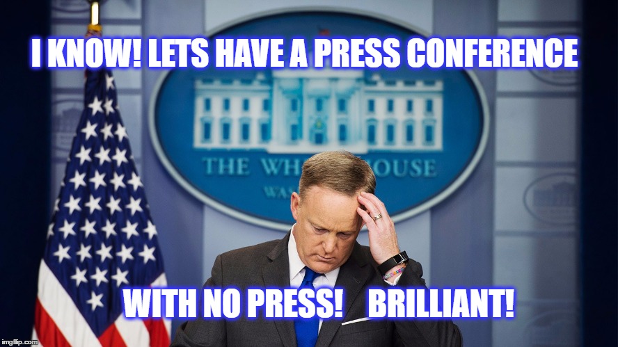 sean spicer | I KNOW! LETS HAVE A PRESS CONFERENCE; WITH NO PRESS!    BRILLIANT! | image tagged in sean spicer,loser | made w/ Imgflip meme maker